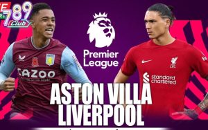 Nhận định, soi kèo Aston Villa vs Liverpool